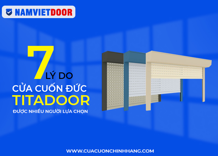 7 l&yacute; do cửa cuốn &Dstrok;ức Titadoor &dstrok;ược nhiều người lựa chọn