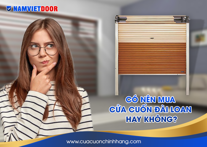 Có nên mua cửa cuốn Đài Loan hay không?