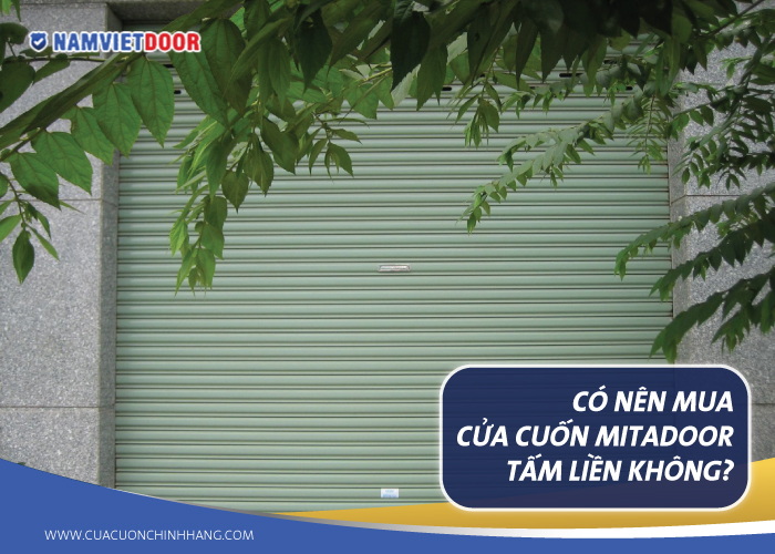 C&oacute;-n&ecirc;n-mua-cửa-cuốn-Mitadoor-tấm-liền-hay-kh&ocirc;ng-3