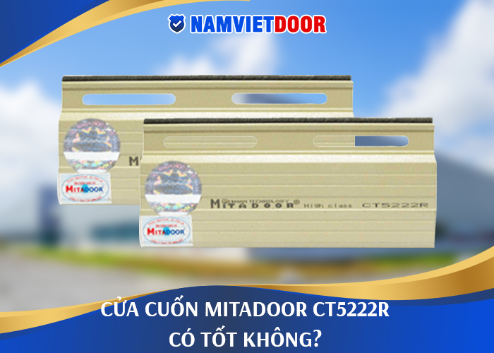 Cửa cuốn Mitadoor CT5222R c&oacute; tốt kh&ocirc;ng?