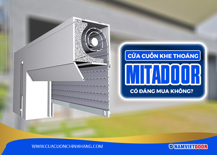 Cửa cuốn khe tho&aacute;ng Mitadoor c&oacute; đ&aacute;ng mua kh&ocirc;ng?