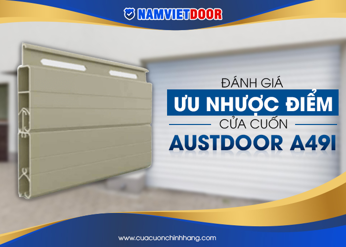 &Dstrok;&aacute;nh gi&aacute; ưu nhược &dstrok;iểm cửa cuốn Austdoor A49i