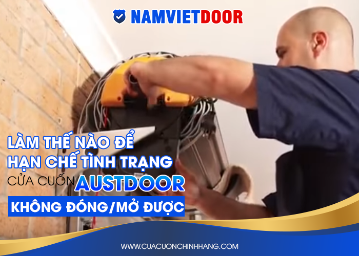 Cửa cuốn Austdoor kh&ocirc;ng &dstrok;&oacute;ng/mở &dstrok;ược, c&aacute;ch khắc phục ra sao?