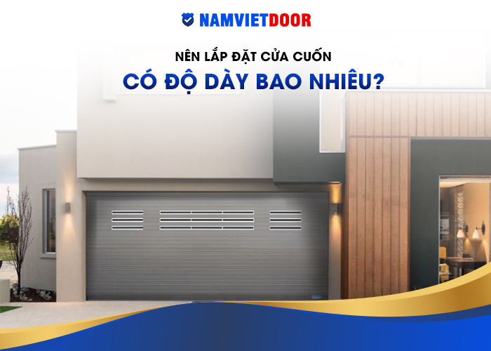 N&ecirc;n lắp &dstrok;ặt cửa cuốn c&oacute; &dstrok;ộ d&agrave;y bao nhi&ecirc;u?