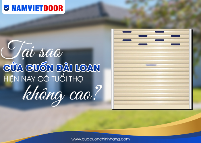 Tại sao cửa cuốn Đài Loan hiện nay lại có tuổi thọ không cao?