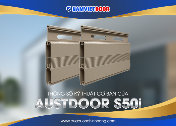 Th&ocirc;ng số kỹ thuật cơ bản của Austdoor S50i