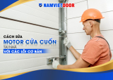 Cách sửa motor cửa cuốn tại nhà với các lỗi cơ bản