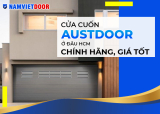 Cửa cuốn Austdoor ở đâu HCM chính hãng, giá tốt?