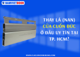 Thay lá (nan) cửa cuốn Đức ở đâu uy tín tại Tp. HCM?
